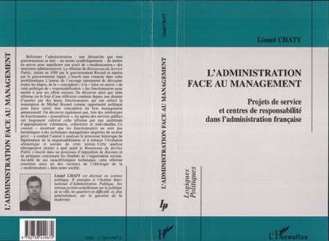 Lionel Chaty - L' administration face au management - Projets de service et centres de responsabilité dans l'administration française.