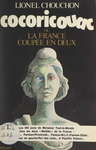 Lionel Chouchon - Cocoricouac - Ou La France coupée en deux. Essai alternatif sur l'art de la division et la pratique des contradictions.