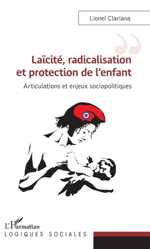 Lionel Clariana - Laïcité, radicalisation et protection de l'enfant - Articulations et enjeux sociopolitiques.