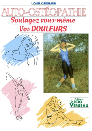 Lionel Clergeaud - Auto-Osteopathie. Soulagez Vous-Meme Vos Douleurs, 3eme Edition 1997.