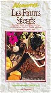 Lionel Clergeaud et Chantal Clergeaud - Découvrez les fruits séchés - Abricot sec, banane séchée, chataîgne, datte, figue sèche, pruneau, raisin sec.