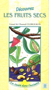 Lionel Clergeaud et Chantal Clergeaud - Découvrez les fruits secs.