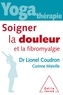 Lionel Coudron et Corinne Miéville - Yoga-thérapie - Soigner la douleur et la fibromyalgie.