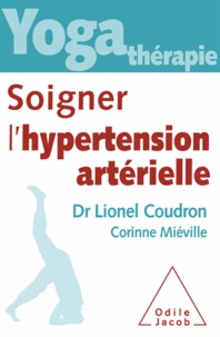 Lionel Coudron et Corinne Miéville - Yoga-thérapie - Soigner l'hypertension artérielle.