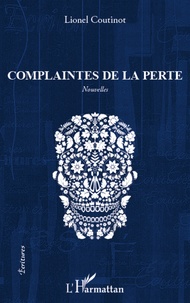 Lionel Coutinot - Complaintes de la perte.