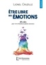 Lionel Cruzille - Etre libre des émotions - 10 clés pour vivre l'émotion en pleine conscience.
