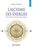 Lionel Cruzille - L’alchimie des énergies - Petit traité d’énergétique interne.