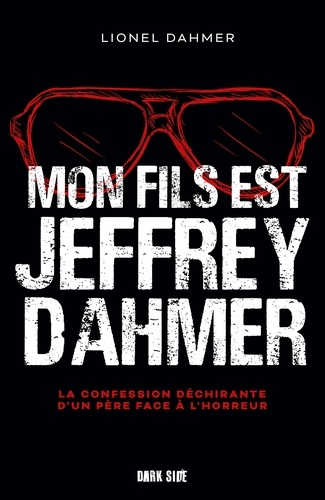 Lionel Dahmer - Mon fils est Jeffrey Dahmer - La confession déchirante d'un père face à l'horreur.