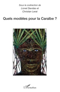 Lionel Davidas et Christian Lerat - Quels modèles pour la Caraïbe ? - Actes du colloque international de Schoelcher (Martinique) 11 et 12 avril 2006.