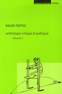 Lionel Destremau et Emmanuel Laugier - Anthologie critique et poétique - Tome 2, Douze poètes.