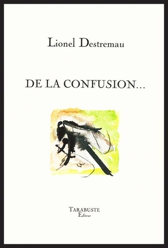 Lionel Destremau - DE LA CONFUSION... - Lionel Destremau.
