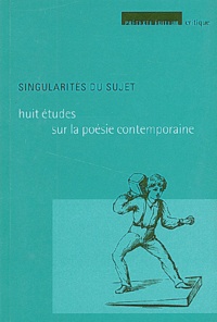 Lionel Destremau et Emmanuel Laugier - Singularités du sujet - Huit études sur la poésie contemporaine.