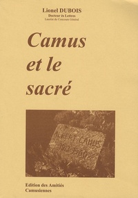 Lionel Dubois - Camus et le sacré - Actes du 7e Colloque international de Poitiers sur Albert Camus, Musée Sainte-Croix, 31 mai, 1er et 2 juin 2007.