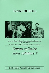 Lionel Dubois - Camus solitaire et/ou solidaire ?.