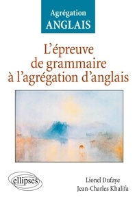 Lionel Dufaye et Jean-Charles Khalifa - L'épreuve de grammaire à l'agrégation d'anglais.