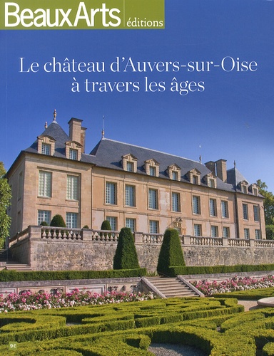 Lionel Dumarcet - Le château d'Auvers-sur-Oise à travers les âges.