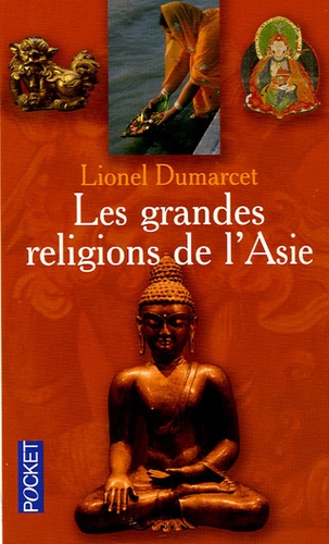 Lionel Dumarcet - Les grandes religions de l'Asie.