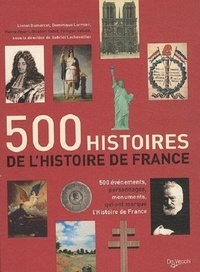 Lionel Dumarchet et Dominique Lormier - 500 histoires de l'Histoire de France - 500 évènements, personnages, monuments qui ont marqué l'histoire de France.