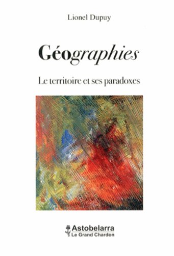 Lionel Dupuy - Géographies - Le territoire et ses paradoxes.