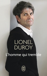 Lionel Duroy - L'homme qui tremble - Un autoportrait.