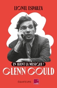 Téléchargements de livres parlés Amazon En avant la musique !  - Glenn Gould (Litterature Francaise)  par Lionel Esparza 9782382845752