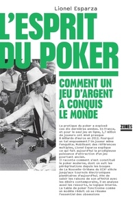 Lionel Esparza - L'esprit du poker - Comment un jeu d'argent a conquis le monde.
