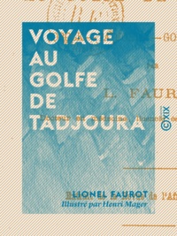 Lionel Faurot et Henri Mager - Voyage au golfe de Tadjoura - Obock, Tadjoura, Goubbet-Kharab.