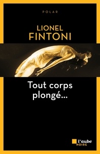 Lionel Fintoni - Tout corps plongé....