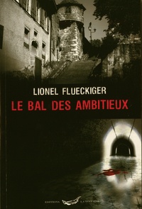 Lionel Flueckiger - Le bal des ambitieux.