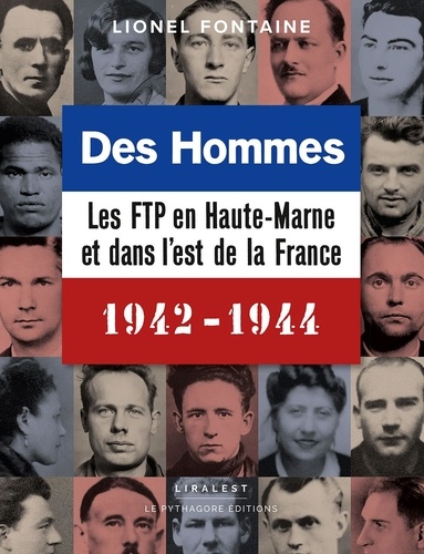 Des hommes, les FTP en Haute-Marne et dans l'Est de la France 1942-1944