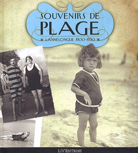 Lionel Forlot et Daniel Cariou - Souvenirs de plage - Lannelongue 1900-1930.
