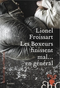 Lionel Froissart - Les boxeurs finissent mal...en général.