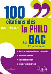 Lionel Garcia - 100 citations clés pour réussir la philo au bac, terminales toutes series.