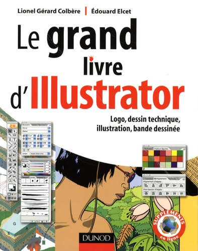 Lionel Gérard-Colbère - Le grand livre d'Illustrator - Logos, dessin technique, illustration, BD avec Adobe Illustrator.