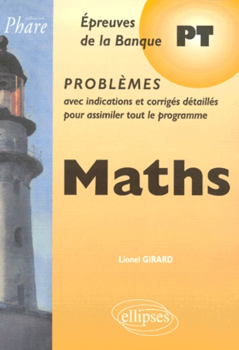 Lionel Girard - Maths Pt Epreuves De La Banque Pt. Problemes Avec Indications Et Corriges Detailles.