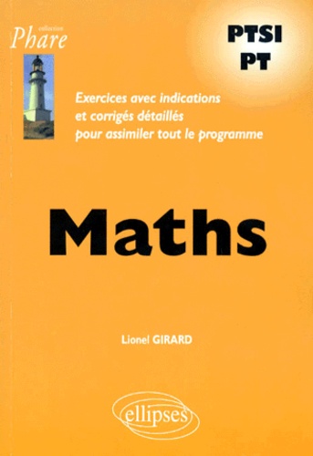 Lionel Girard - Maths Ptsi/Pt. Exercices Avec Indications Et Corriges Detailles Pour Assimiler Tout Le Programme.