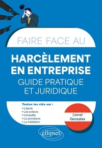 Lionel Gonzales - Faire face au Harcèlement en entreprise - Guide pratique et juridique - Alerte - Procédure - Médiation.