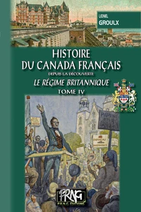 Histoire du Canada français depuis la Découverte (T4) - Le régime britannique