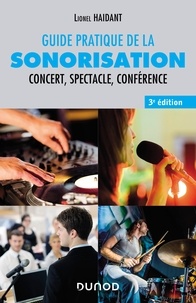 Lionel Haidant - Guide pratique de la sonorisation - 3e éd. - Concert, spectacle, conférence.