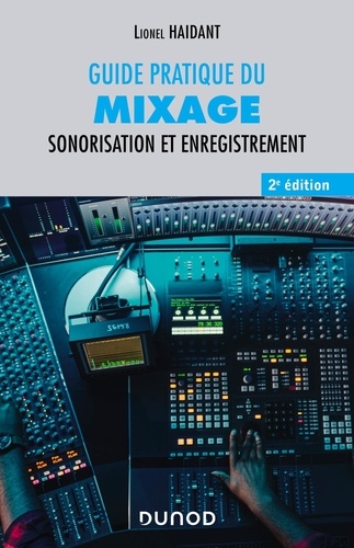 Guide pratique du mixage. Sonorisation et enregistrement 2e édition