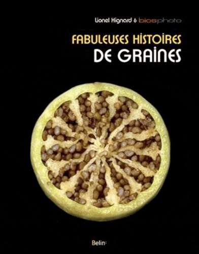 Lionel Hignard et  Biosphoto - Fabuleuses histoires de graines.