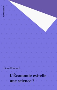 Lionel Honoré - L'économie est-elle une science ? - Un exposé pour comprendre, un essai pour réfléchir.