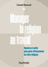 Lionel Honoré - Manager la religion au travail - Repères et outils pour gérer efficacement les faits religieux.