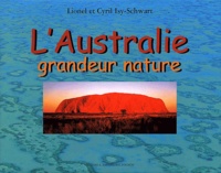 Lionel Isy-Schwart et Cyril Isy-Schwart - L'Australie Grandeur Nature.
