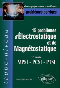 Lionel Jannaud - 15 problèmes d'électrostatique et de magnétostatique 1re année MPSI-PCSI-PTSI - Problèmes corrigés, épreuves 1998-2003.