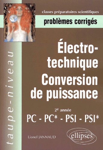 Lionel Jannaud - Electro-Technique, Conversion De Puissance. 2eme Annee, Pc-Pc*-Psi- Psi*.