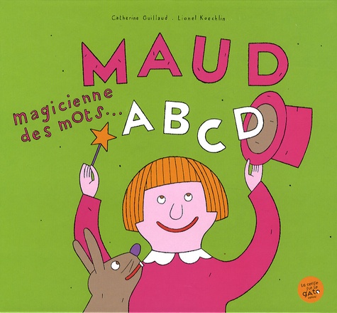 Lionel Koechlin et Catherine Guillaud - Maud, magicienne des mots... - ABCD.