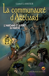 Lionel Lamour - La communauté d'Azéliard Tome 2 : Le marchand et la forêt qui marche.