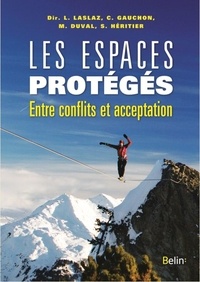 Lionel Laslaz et Christophe Gauchon - Les espaces protégés - Entre conflits et acceptation.