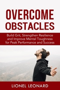  Lionel Leonard - Overcome Obstacles: Build Grit, Strengthen Resilience and Improve Mental Toughness for Peak Performance and Success..